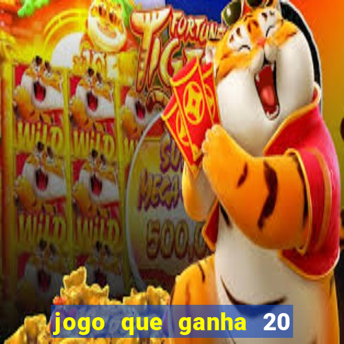 jogo que ganha 20 reais no cadastro