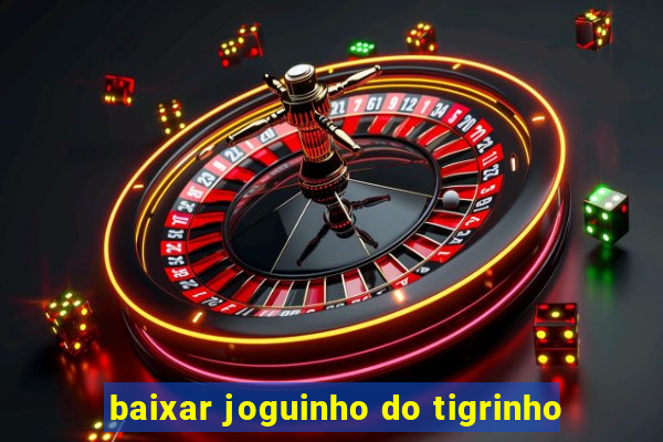 baixar joguinho do tigrinho