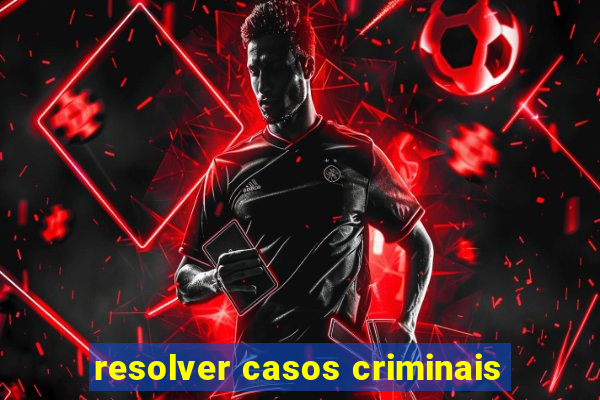 resolver casos criminais