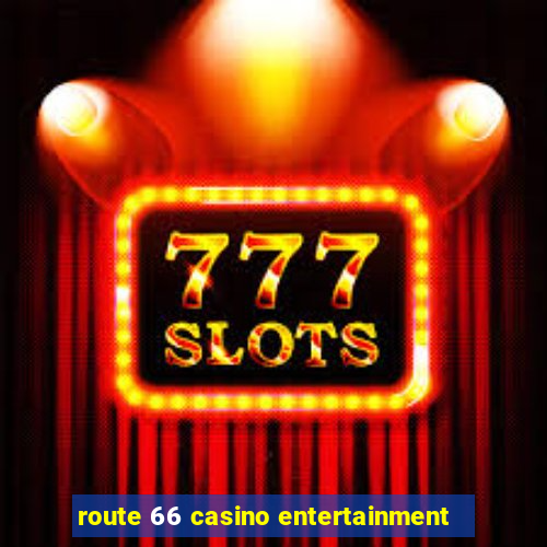 route 66 casino entertainment