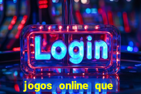 jogos online que dar dinheiro