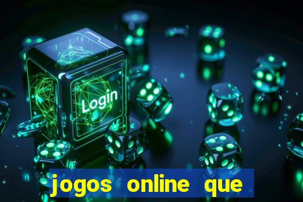 jogos online que dar dinheiro