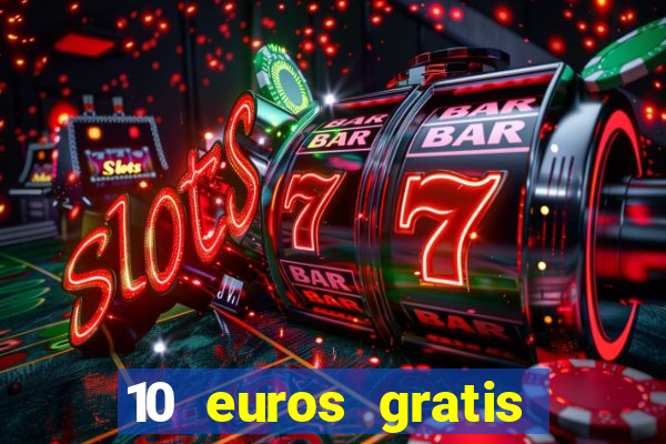 10 euros gratis sin depósito casino 2023