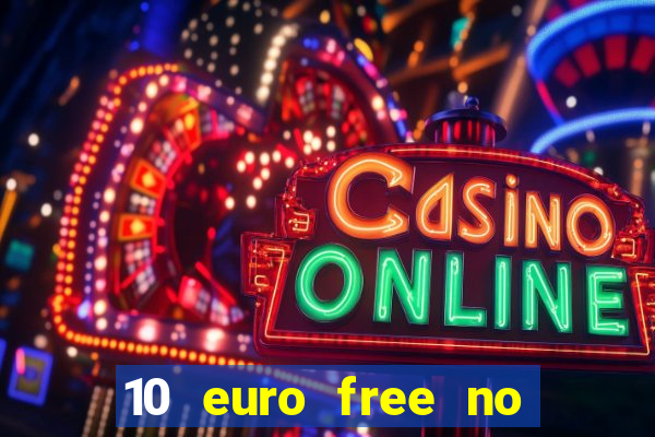 10 euro free no deposit casino