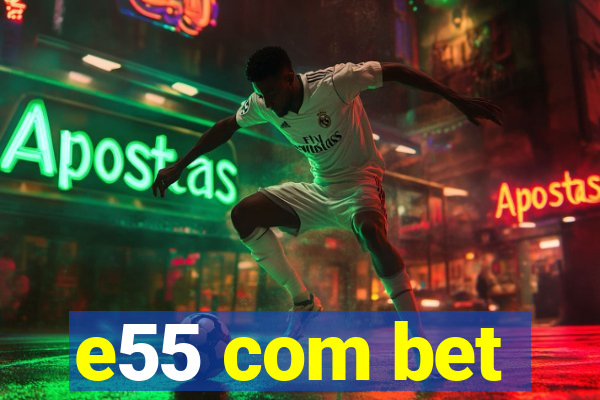 e55 com bet