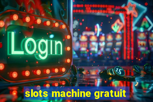 slots machine gratuit