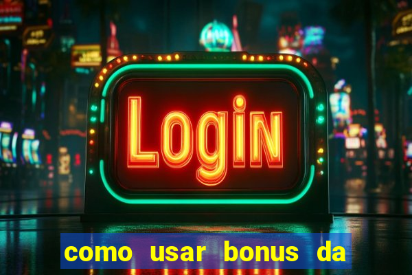 como usar bonus da estrela bet