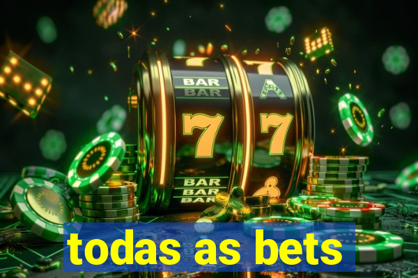 todas as bets