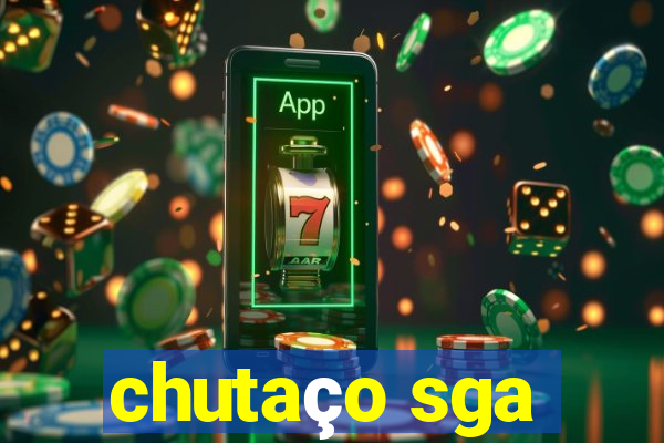 chutaço sga