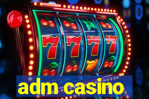 adm casino