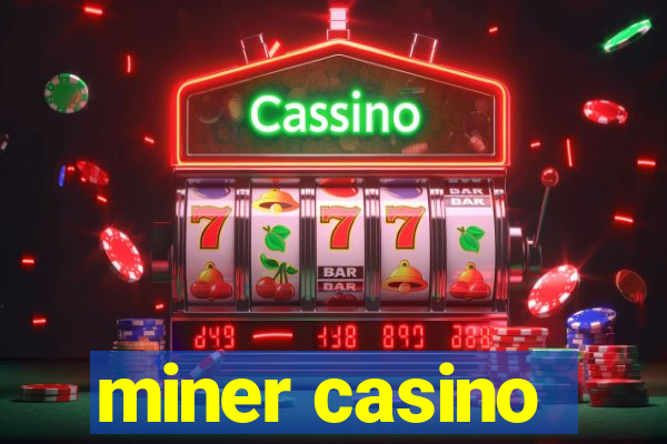 miner casino