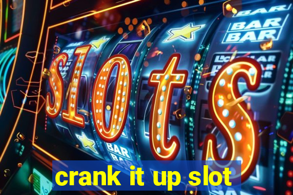 crank it up slot