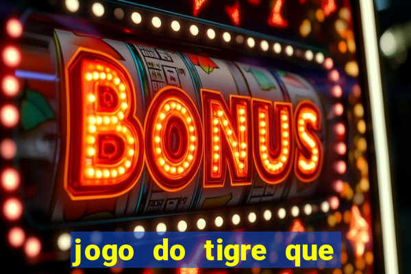 jogo do tigre que ja vem com bonus