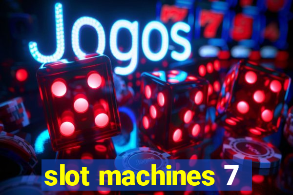 slot machines 7