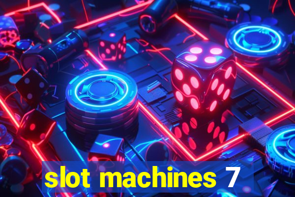 slot machines 7