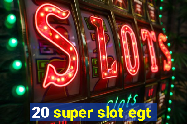 20 super slot egt