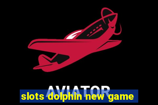 slots dolphin new game