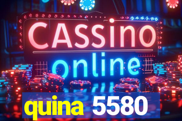 quina 5580