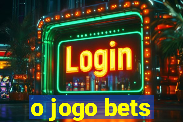 o jogo bets