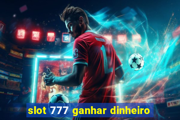 slot 777 ganhar dinheiro