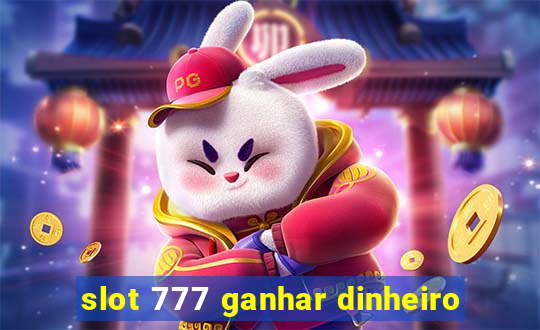 slot 777 ganhar dinheiro