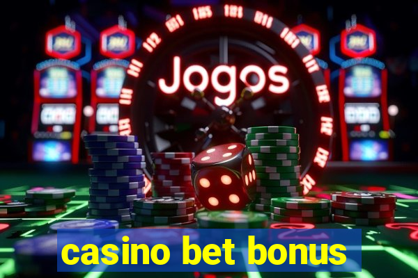 casino bet bonus