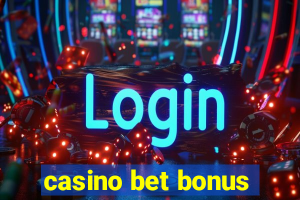 casino bet bonus