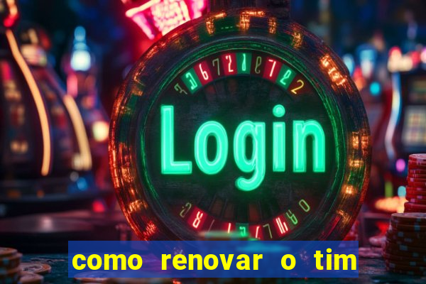 como renovar o tim beta antes do prazo