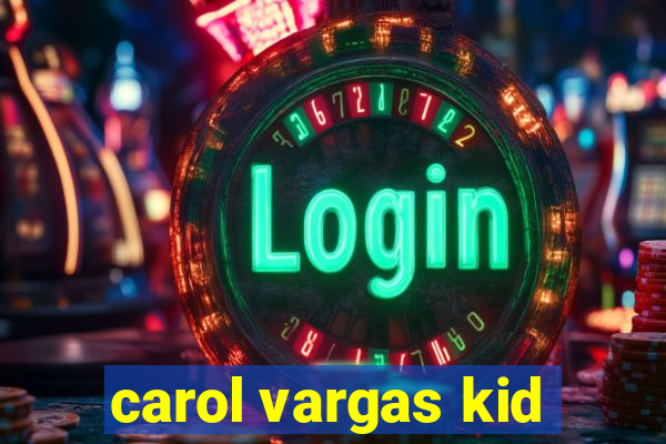 carol vargas kid