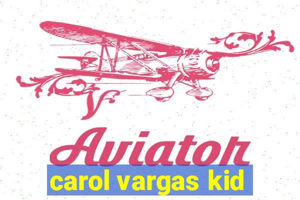 carol vargas kid