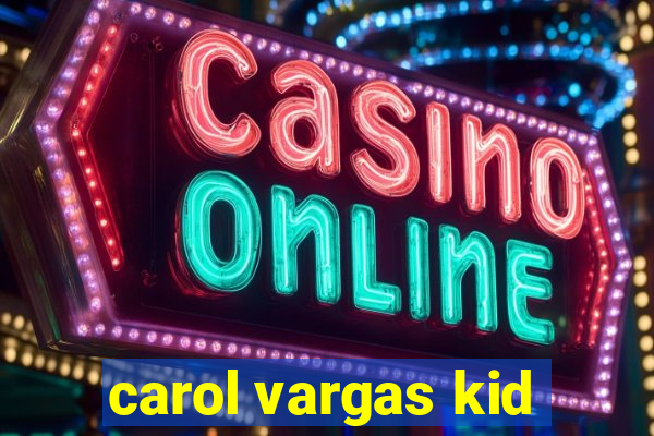 carol vargas kid