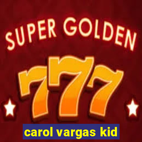 carol vargas kid