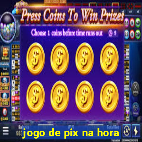 jogo de pix na hora