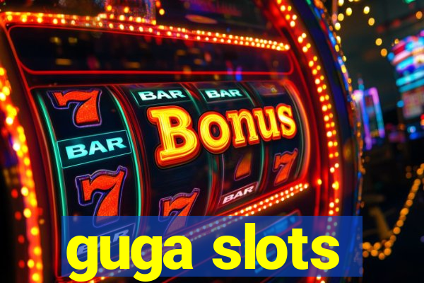 guga slots