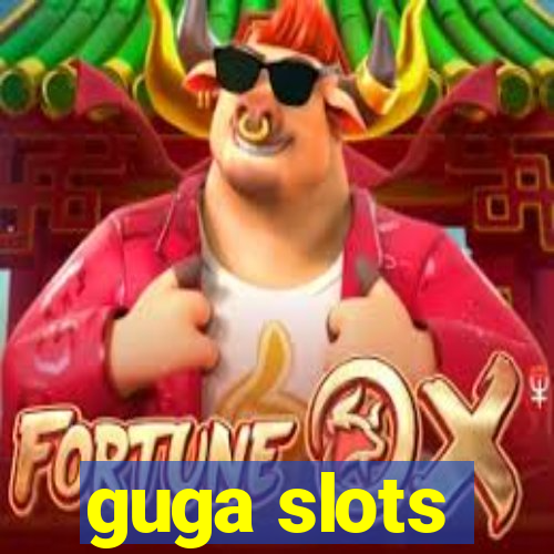 guga slots