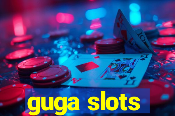 guga slots