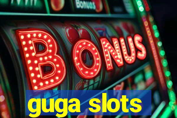 guga slots