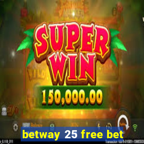 betway 25 free bet