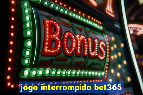 jogo interrompido bet365