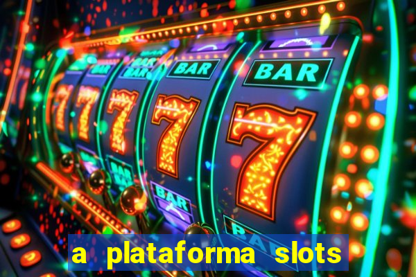 a plataforma slots é confiável