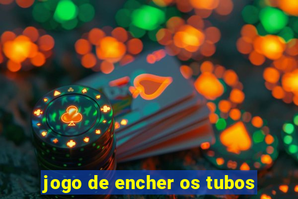 jogo de encher os tubos