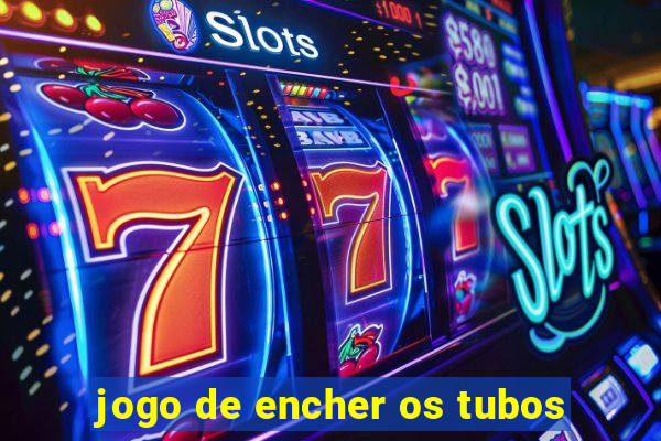 jogo de encher os tubos