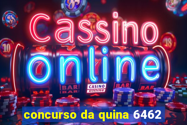 concurso da quina 6462