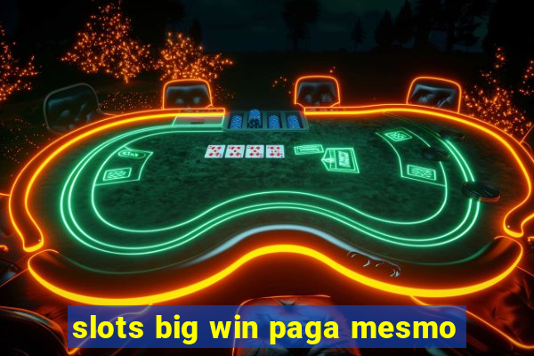 slots big win paga mesmo