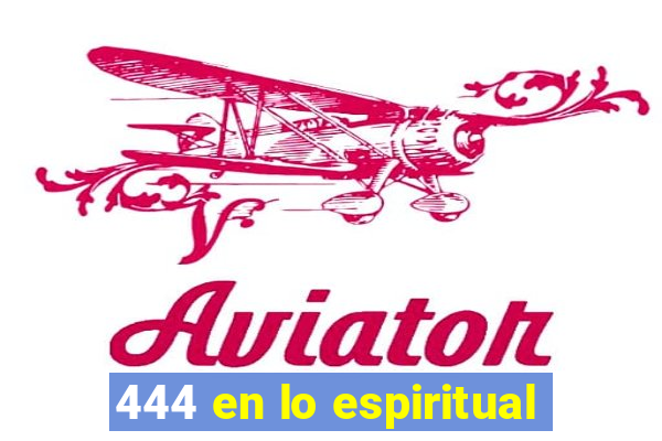 444 en lo espiritual