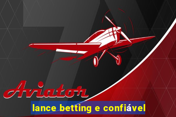 lance betting e confiável