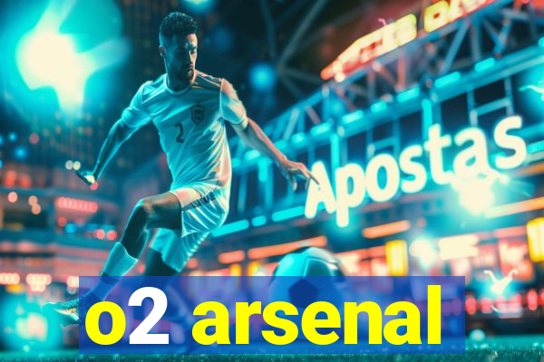 o2 arsenal