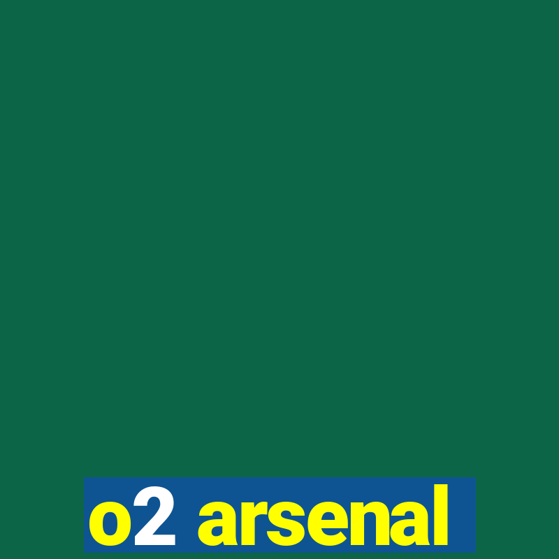 o2 arsenal