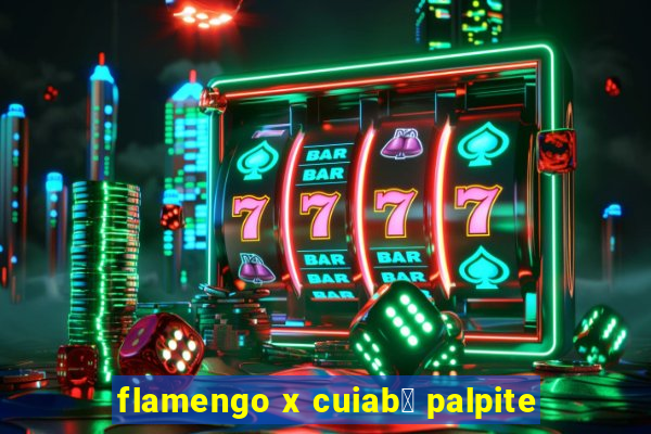 flamengo x cuiab谩 palpite