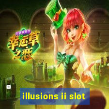 illusions ii slot